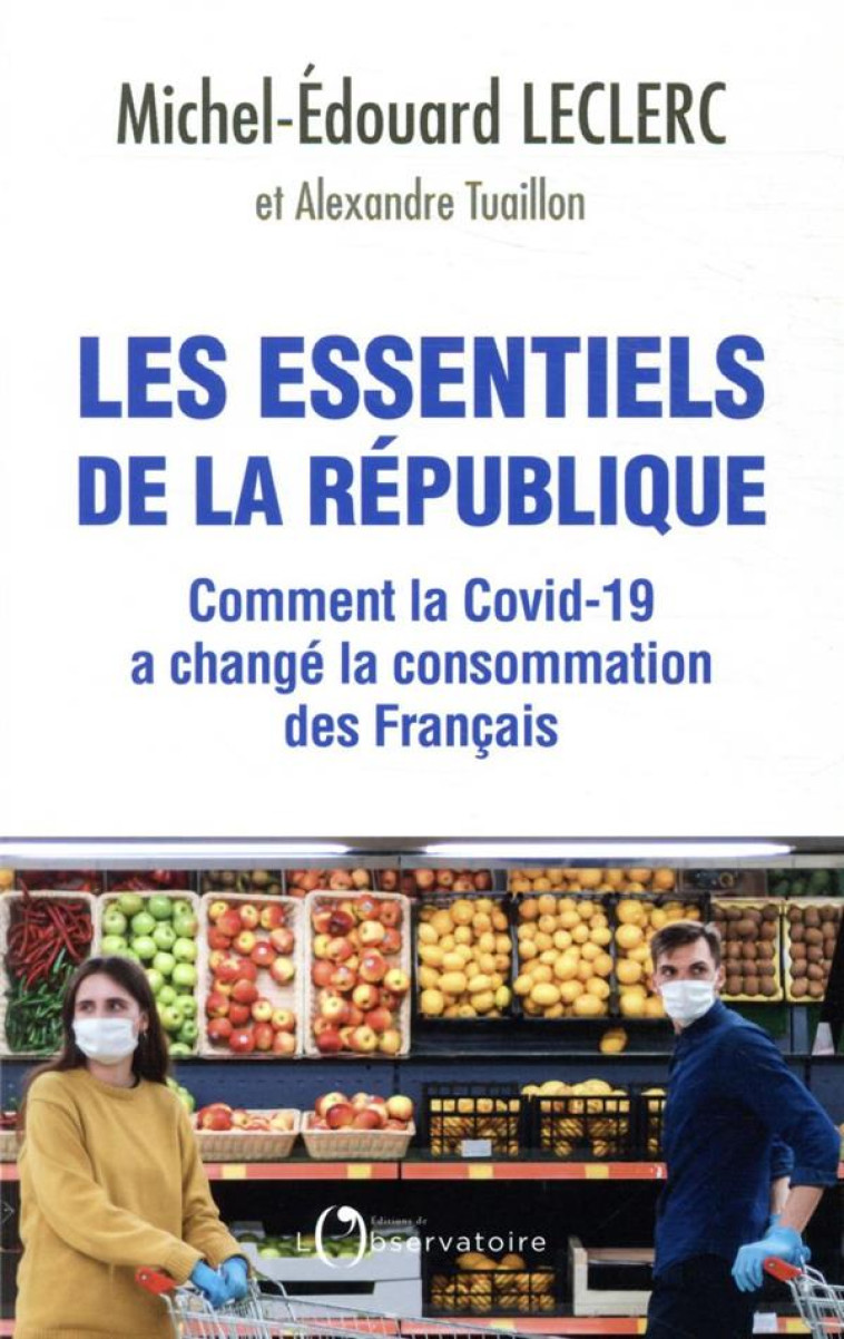 LES ESSENTIELS DE LA REPUBLIQUE - COMMENT L A COVID-19 A CHANGE LA CONSOMMATION DES FRA - LECLERC M-E. - L'OBSERVATOIRE