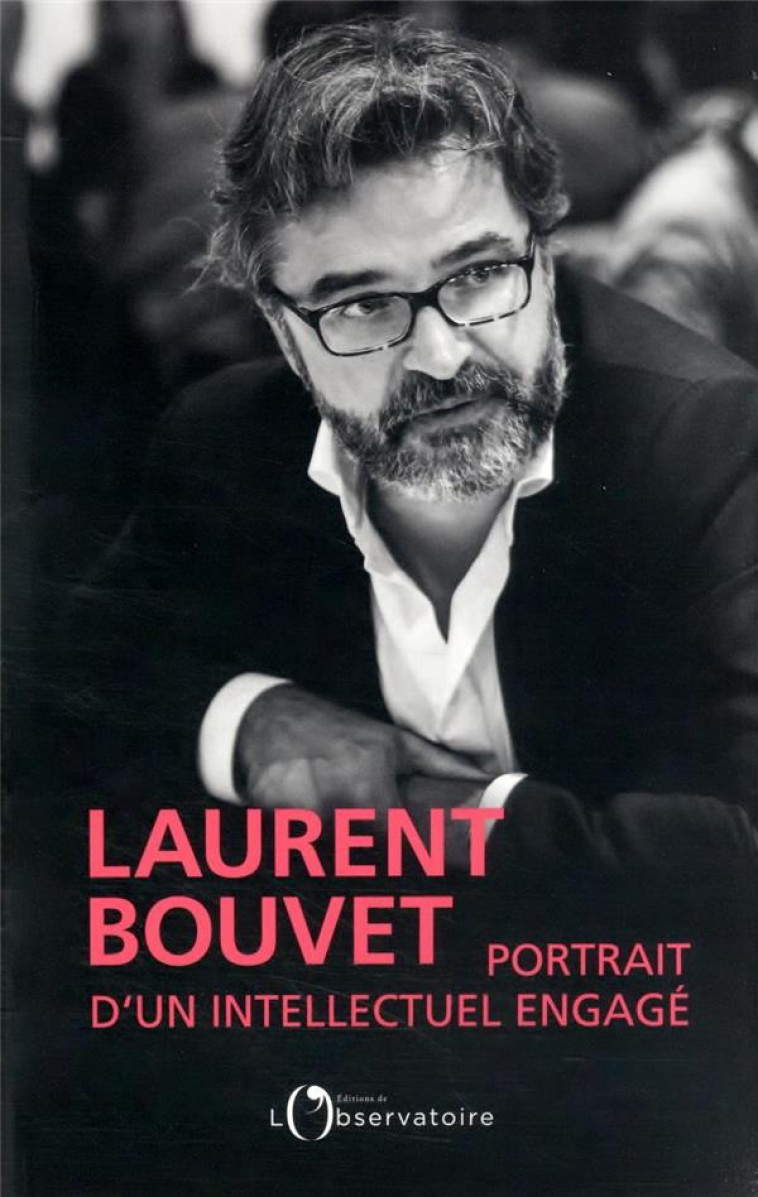 LAURENT BOUVET PORTRAIT D'UN INTELLECTUEL ENGAGE - COLLECTIF - L'OBSERVATOIRE