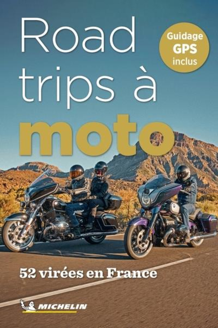 ROAD-TRIPS A MOTO EN FRANCE. 52 VIREES EN FRANCE - XXX - MICHELIN