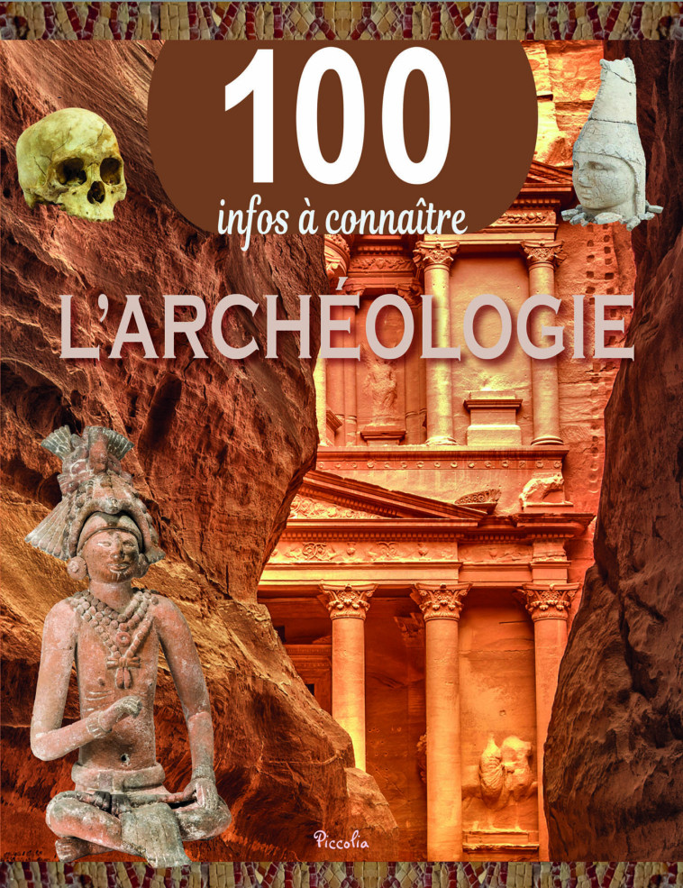 L-ARCHEOLOGIE - 100 INFOS A CONNAITRE -  Collectif D'Auteurs,  Collectif - PICCOLIA