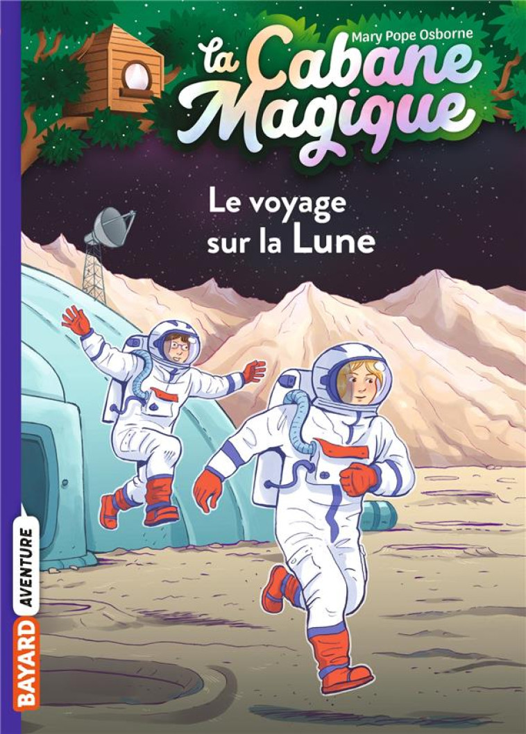 LA CABANE MAGIQUE T07 LE VOYAGE SUR LA LUNE - POPE OSBORNE/MASSON - BAYARD JEUNESSE