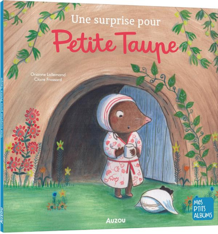 UNE SURPRISE POUR PETITE TAUPE ED 2022 - LALLEMAND ORIANE/FROSSARD CLAI - PHILIPPE AUZOU