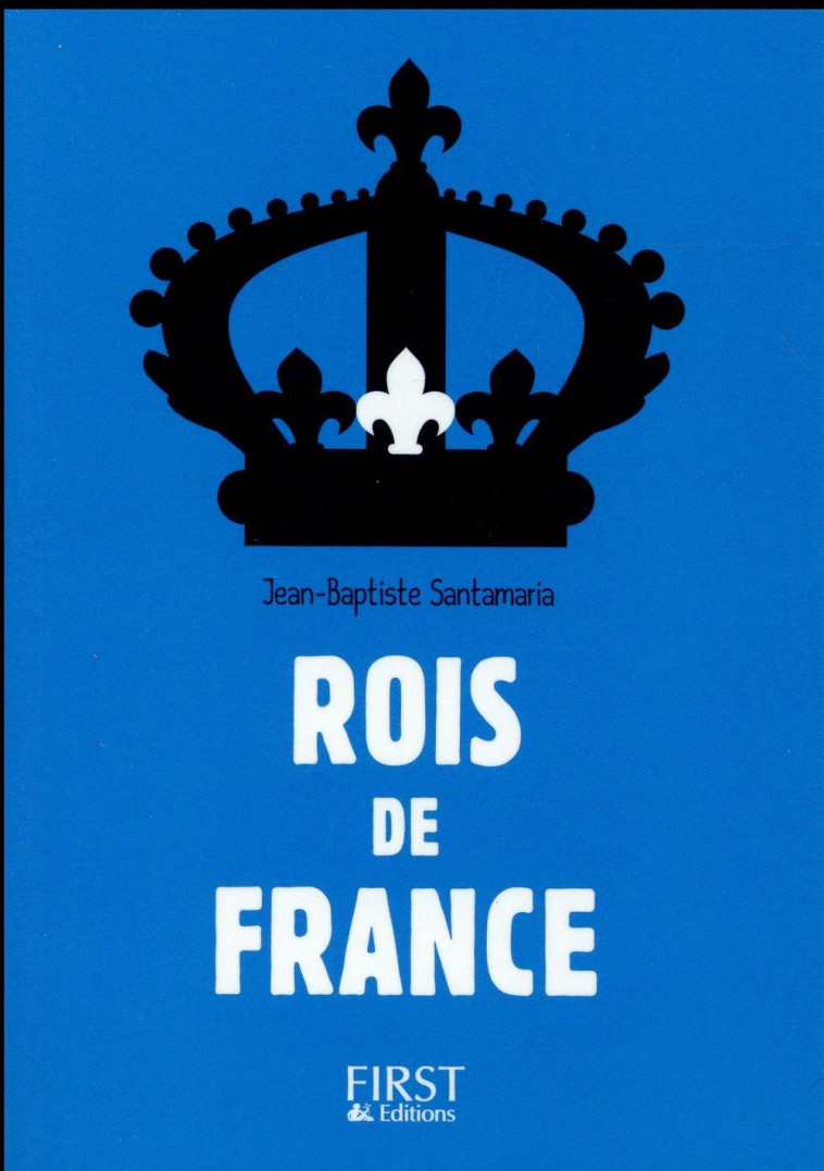 PETIT LIVRE - ROIS DE FRANCE 3ED - SANTAMARIA J-B. - First Editions