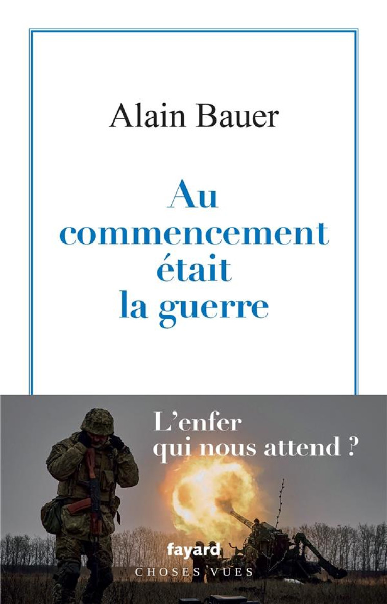 AU COMMENCEMENT ETAIT LA GUERRE - BAUER ALAIN - FAYARD