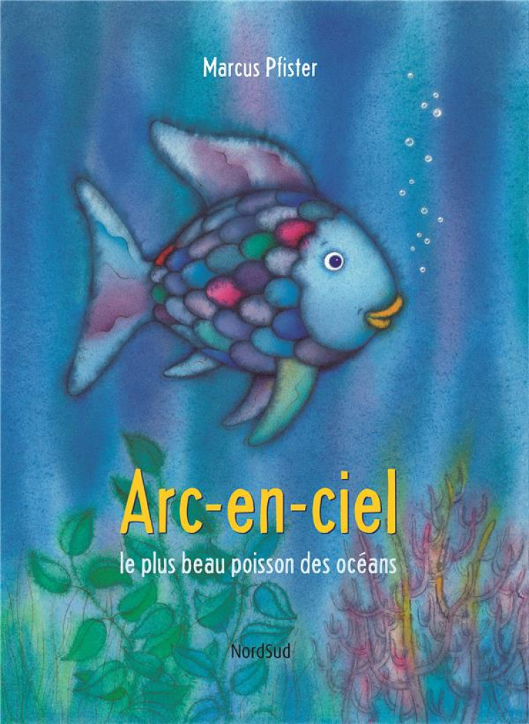 ARC EN CIEL LE PLUS BEAU POISSON DES OCEANS (NE D) - PFISTER MARCUS - NORD SUD