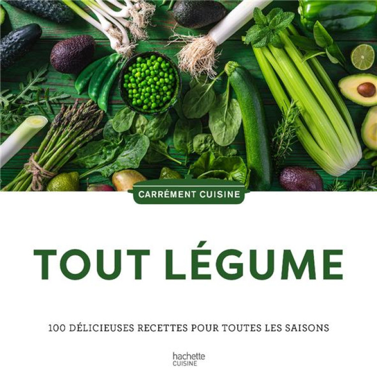 TOUT LEGUMES - 100 DELICIEUSES RECETTES POUR CUISINER VEGGIE EN TOUTE SAISON - COLLECTIF - HACHETTE