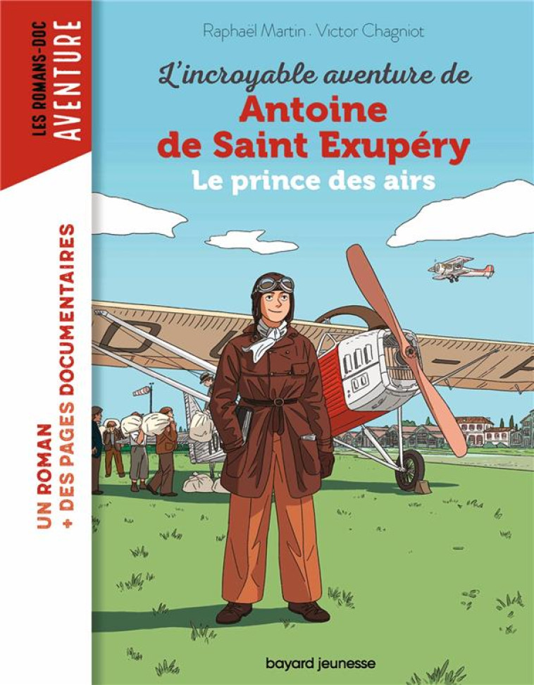 L'INCROYABLE DESTIN D'ANTOINE DE SAINT-EXUPERY, LE PRINCE DES AIRS - MARTIN/CHAGNIOT - BAYARD JEUNESSE