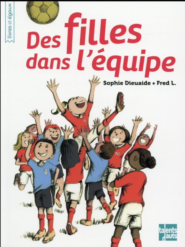 FILLES DANS L'EQUIPE (DES) - DIEUAIDE/FRED L. - Talents hauts