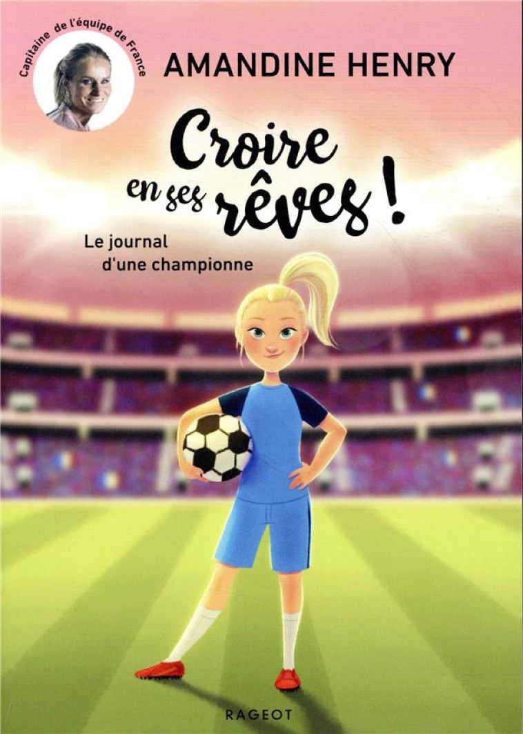 CROIRE EN SES REVES ! LE JOURNAL D'UNE CHAMPIONNE - HENRY AMANDINE - RAGEOT