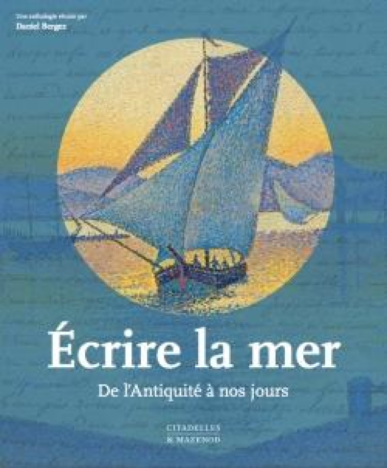 ECRIRE LA MER - DE L'ANTIQUITE A NOS JOURS - BERGEZ DANIEL - CITADELLES