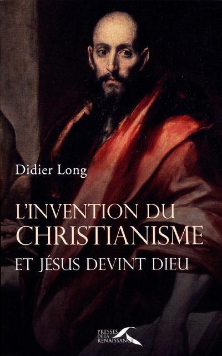 L'INVENTION DU CHRISTIANISME - LONG DIDIER - PRESSES RENAISS