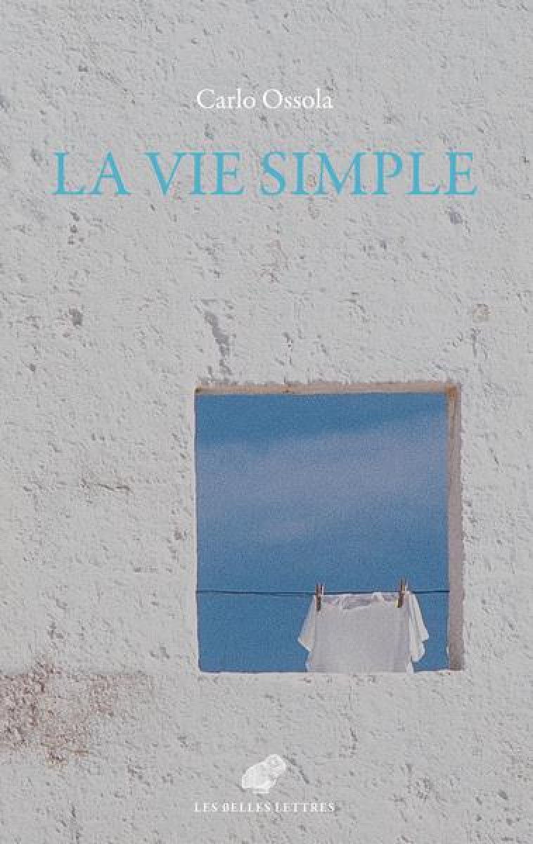 LA VIE SIMPLE - OSSOLA CARLO - BELLES LETTRES