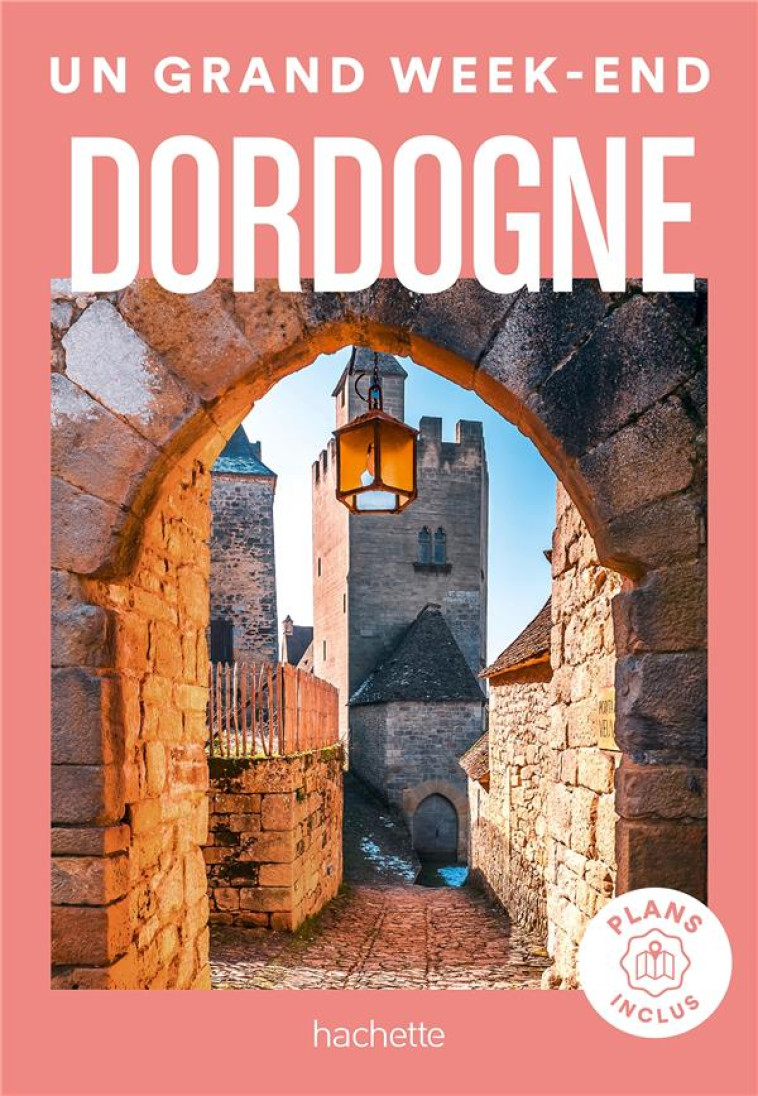 DORDOGNE GUIDE UN GRAND WEEK-END - COLLECTIF - HACHETTE