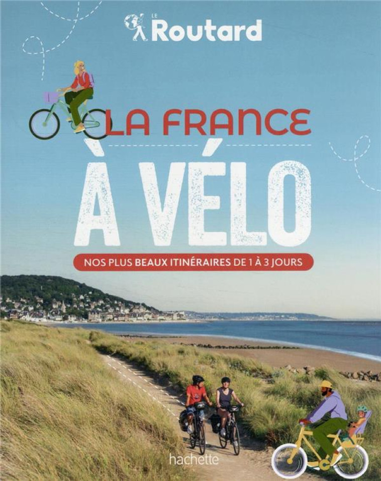 LA FRANCE A VELO - NOS PLUS BEAUX ITINERAIRES - XXX - HACHETTE