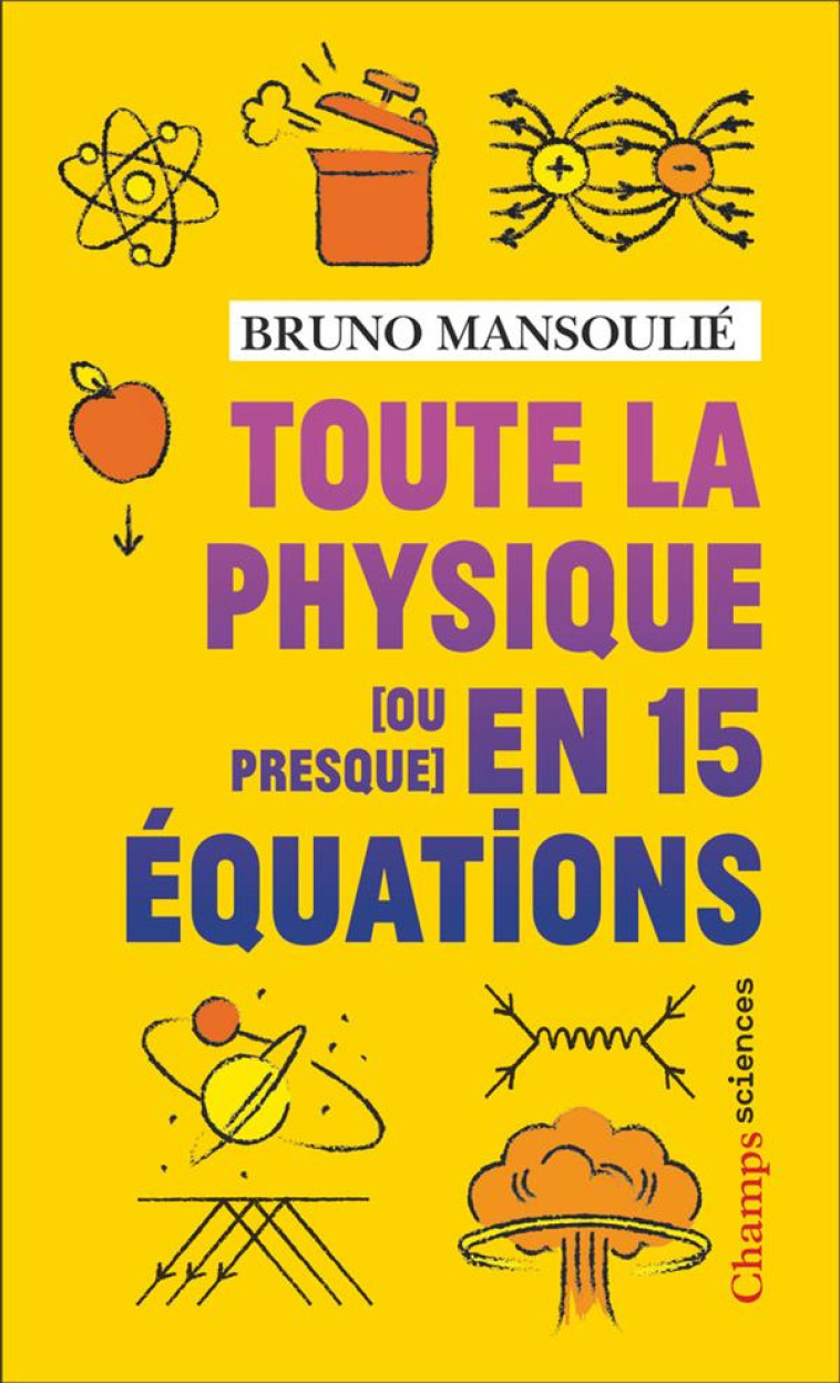 TOUTE LA PHYSIQUE [OU PRESQUE] EN 15 EQUATIONS - MANSOULIE BRUNO - FLAMMARION