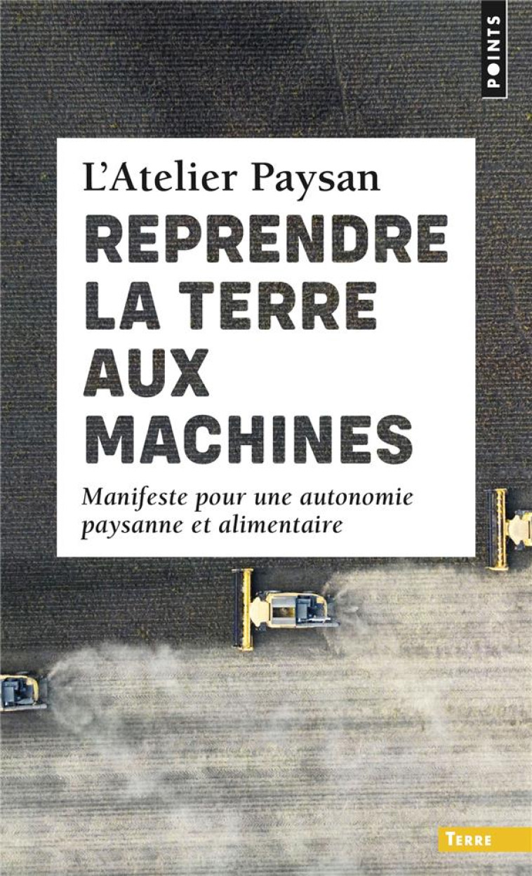 REPRENDRE LA TERRE AUX MACHINES - L'ATELIER PAYSAN - POINTS