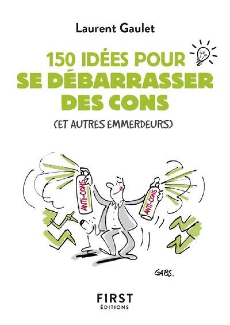 PETIT LIVRE DE - 150 IDEES POUR SE DEBARRAS SER DES CONS - GAULET LAURENT - FIRST