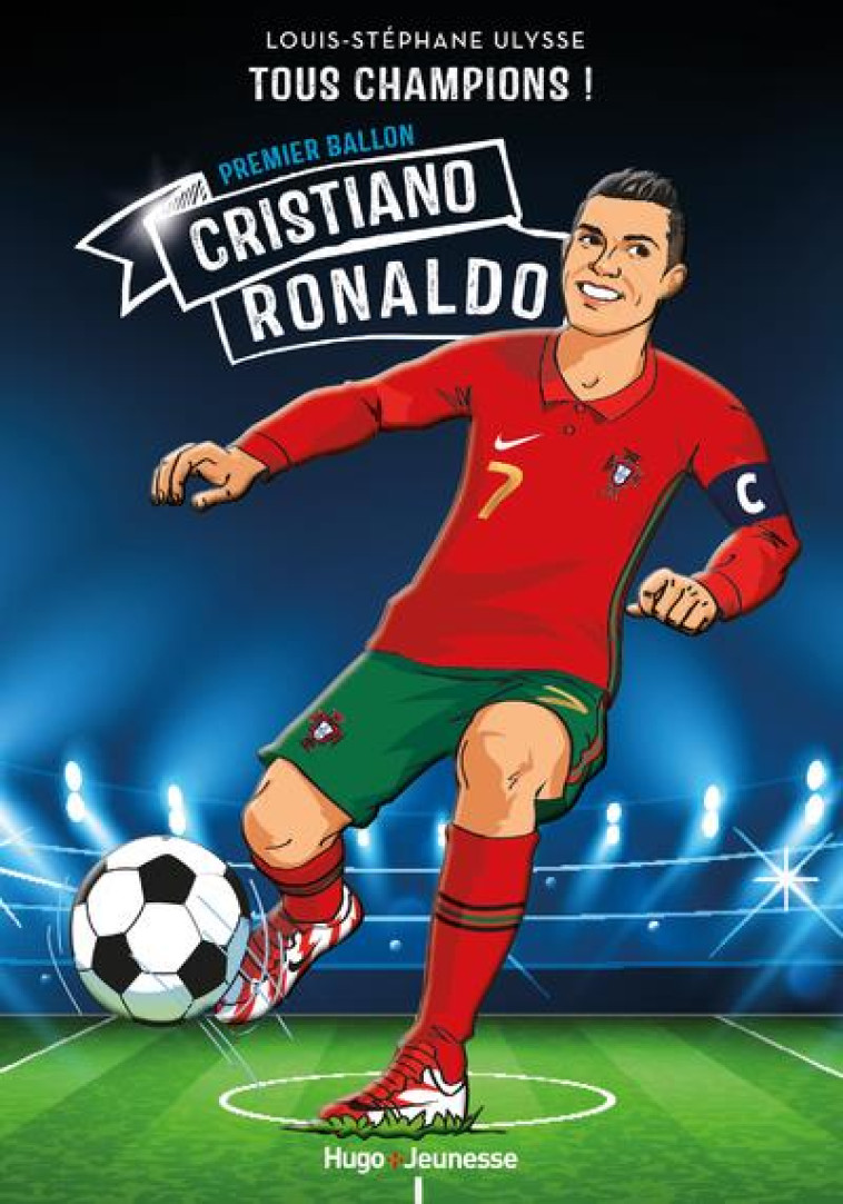 CRISTIANO RONALDO PREMIER BALLON - LOUIS-STEPHANE U. - HUGO JEUNESSE