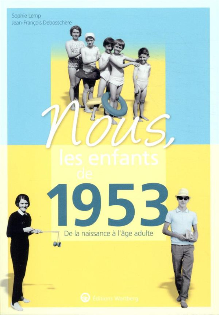 NOUS, LES ENFANTS DE 1953 - DE LA NAISSANCE A L'AGE ADULTE - DEBOSSCHERE J-F. - NC