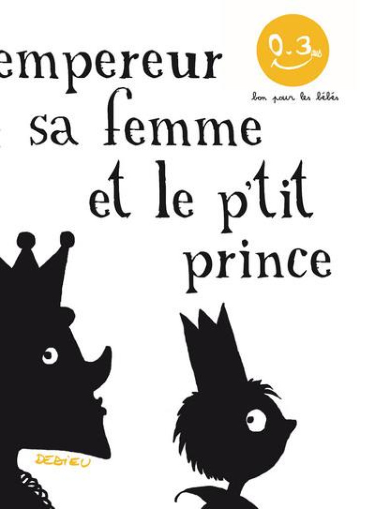 L'EMPEREUR, SA FEMME ET LE P'TIT PRINCE. BON POUR LES BEBES - DEDIEU THIERRY - Seuil Jeunesse