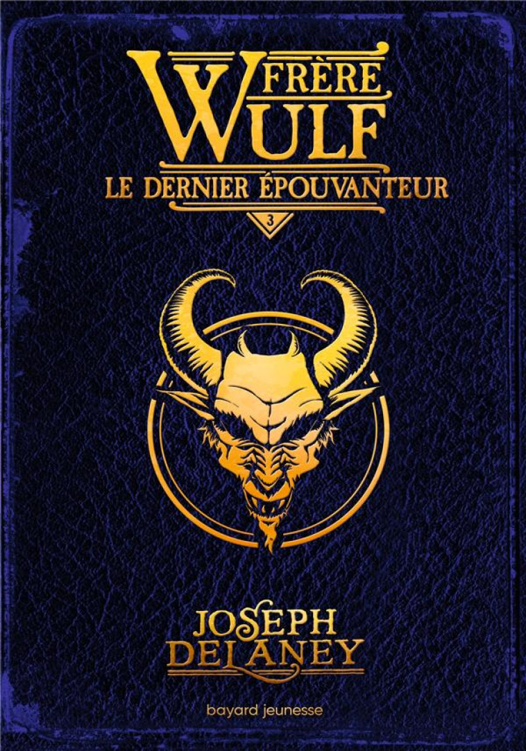 FRERE WULF, TOME 03 - LE DERNIER EPOUVANTEUR - DELANEY/JACOB - BAYARD JEUNESSE