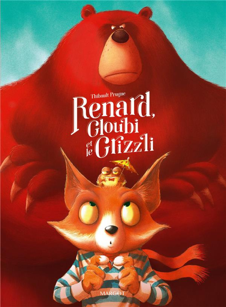 RENARD , GLOUBI, ET LE GRIZZLI - PRUGNE THIBAULT - MARGOT