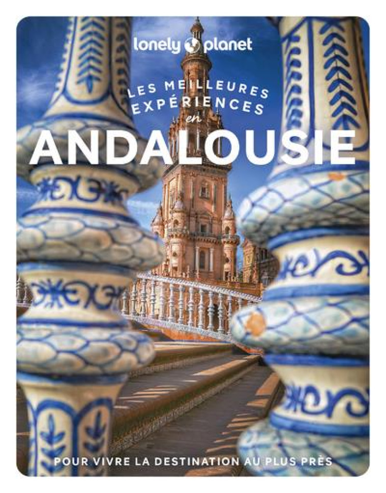 ANDALOUSIE - LES MEILLEURES EXPERIENCES 1ED - LONELY PLANET - LONELY PLANET