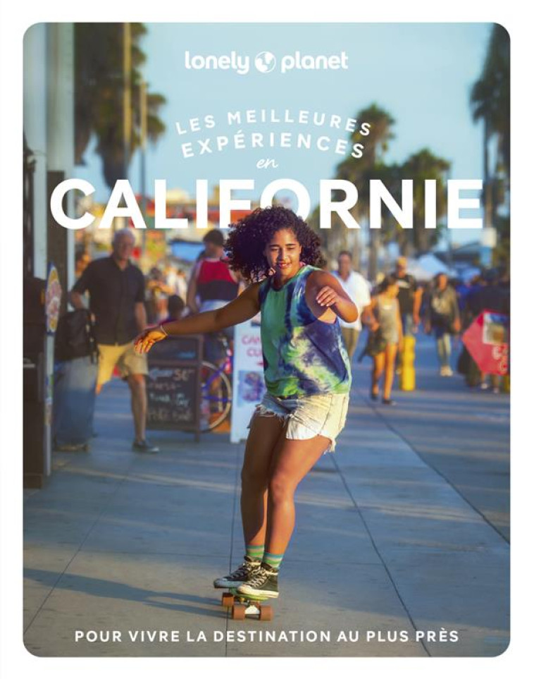 CALIFORNIE - LES MEILLEURES EXPERIENCES 1ED - LONELY PLANET - LONELY PLANET