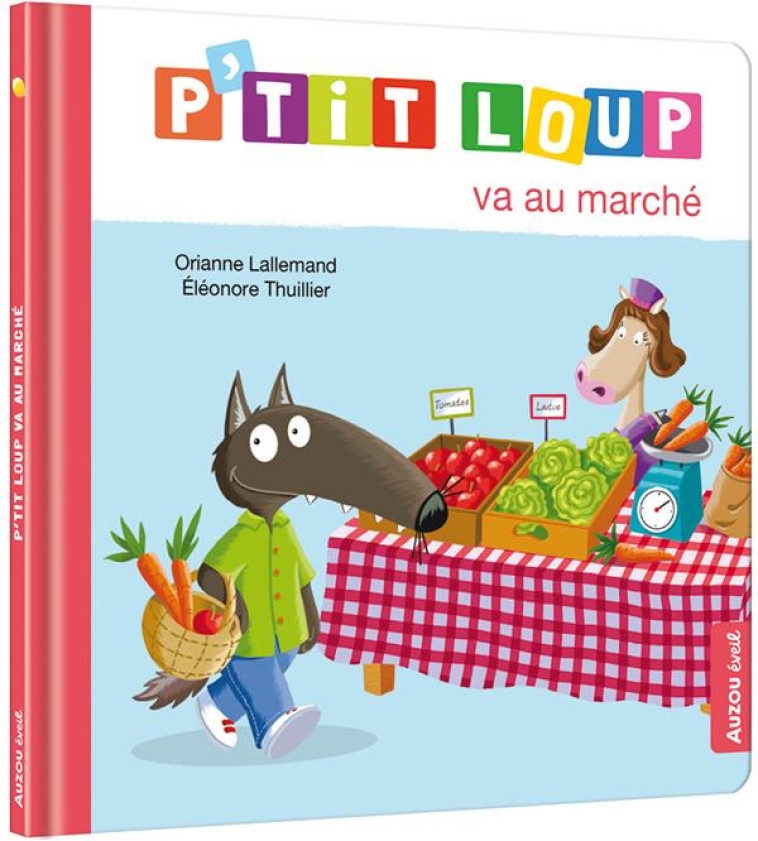 P'TIT LOUP VA AU MARCHE - LALLEMAND ORIANE/THUILLIER ELE - PHILIPPE AUZOU