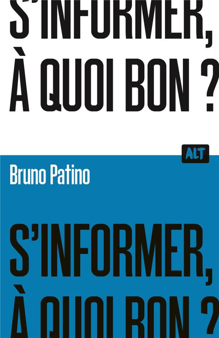 S'INFORMER, A QUOI BON? - PATINO BRUNO - MARTINIERE BL