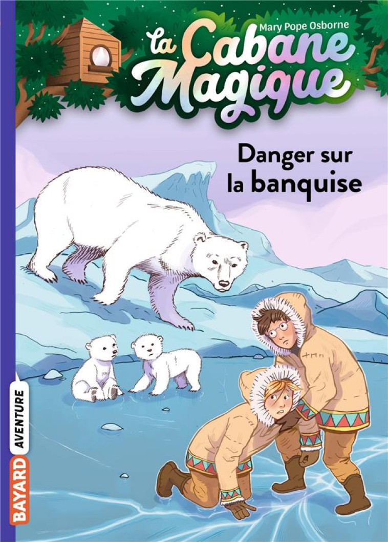 LA CABANE MAGIQUE T15 DANGER SUR LA BANQUISE - POPE OSBORNE/MASSON - BAYARD JEUNESSE