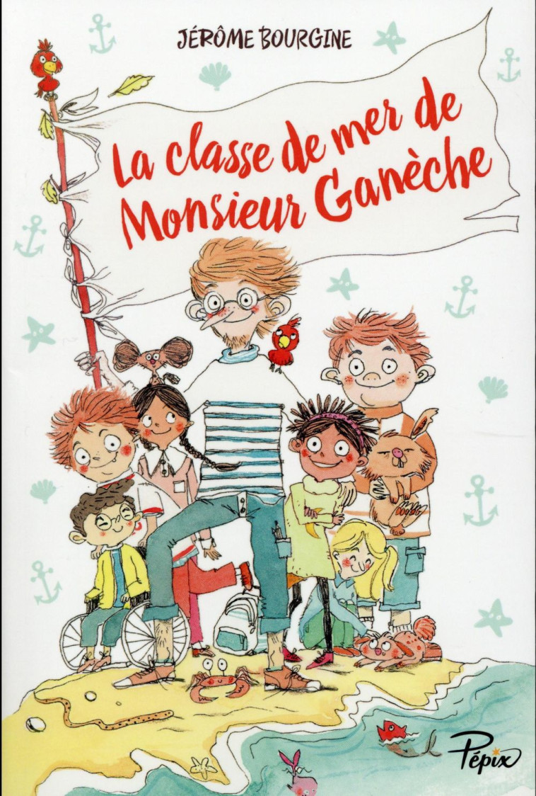 LA CLASSE DE MER DE MONSIEUR GANECHE - BOURGINE  / POIGNONE - Ed. Sarbacane