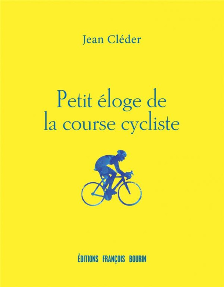 PETIT ELOGE DE LA COURSE CYCLISTE - CLEDER JEAN - BOURIN