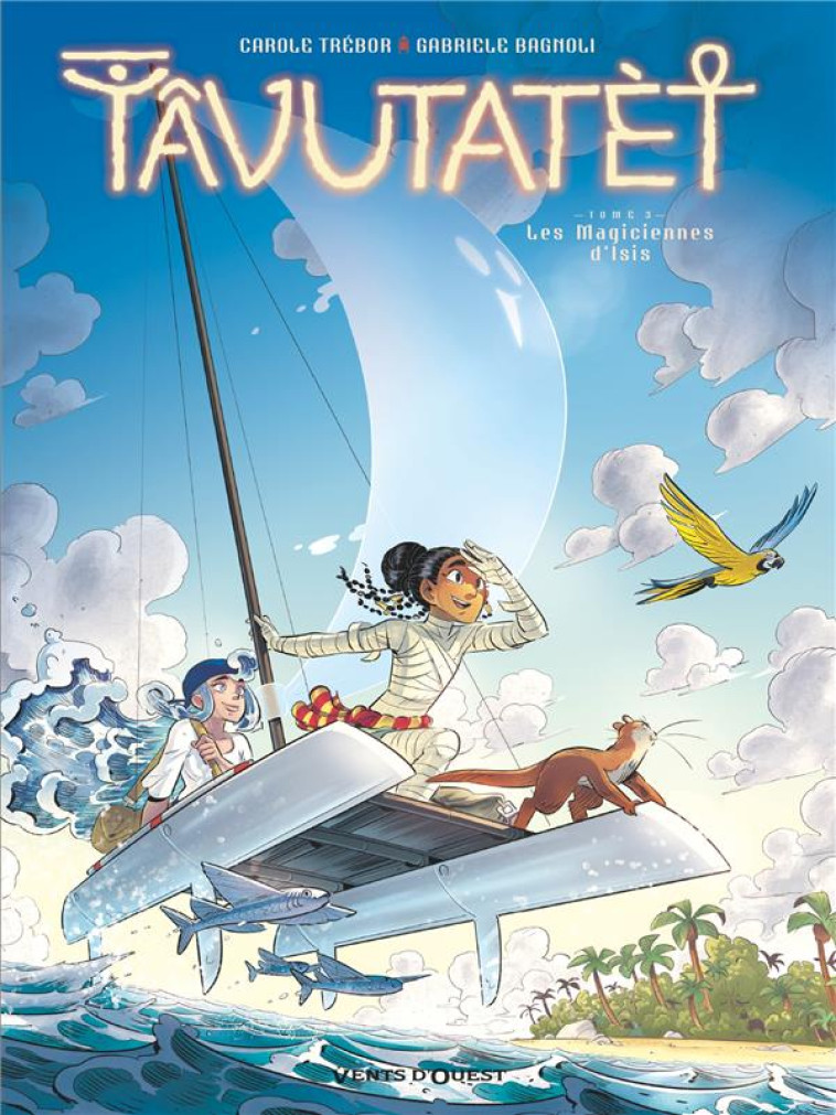 TAVUTATET T03 LES MAGICIENNES D'ISIS - TREBOR/BAGNOLI - VENTS D'OUEST