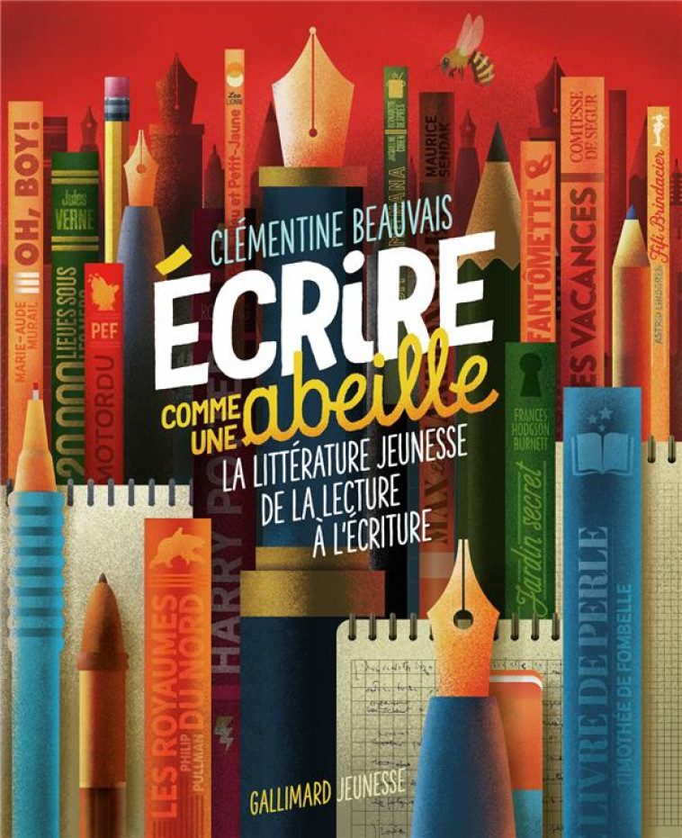 ECRIRE COMME UNE ABEILLE - LA LITTERATURE JEUNESSE DE LA LECTURE A L'ECRITURE - CLEMENTINE BEAUVAIS - GALLIMARD