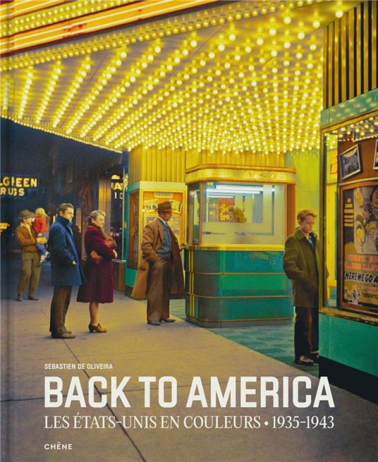 BACK TO AMERICA : LES ETATS-UNIS EN COULEURS (1930-1950) - DE OLIVEIRA S. - LE CHENE