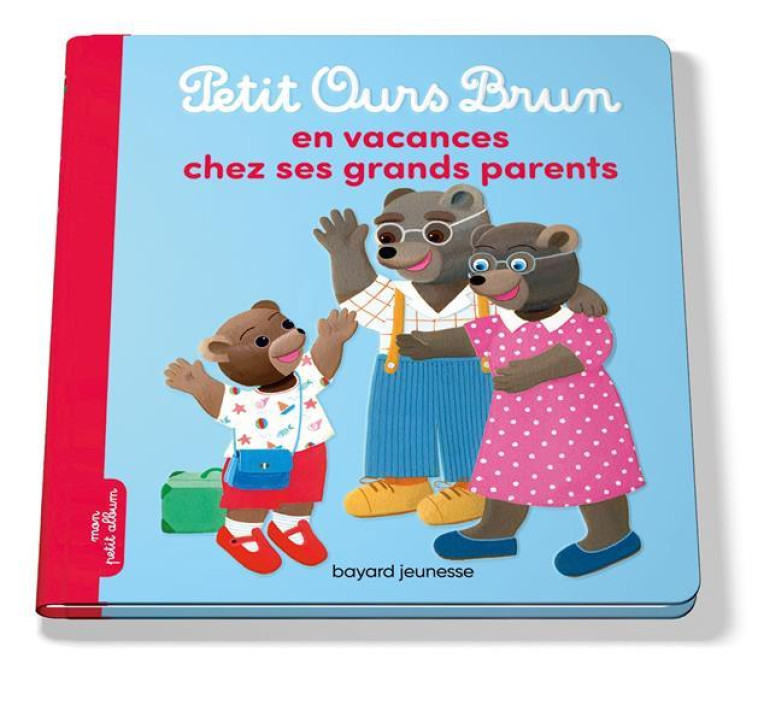 PETIT OURS BRUN EN VACANCES CHEZ SES GRANDS PARENTS - SERRE-DE TALHOUET - Bayard Jeunesse