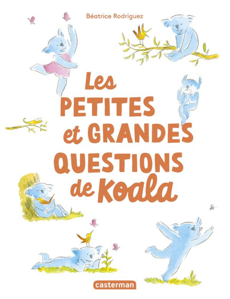 LES PETITES ET LES GRANDES QUESTIONS DE KOALA - RODRIGUEZ BEATRICE - CASTERMAN