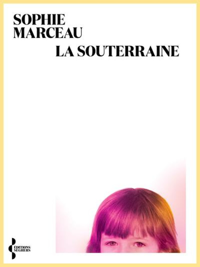 LA SOUTERRAINE - MARCEAU SOPHIE - SEGHERS