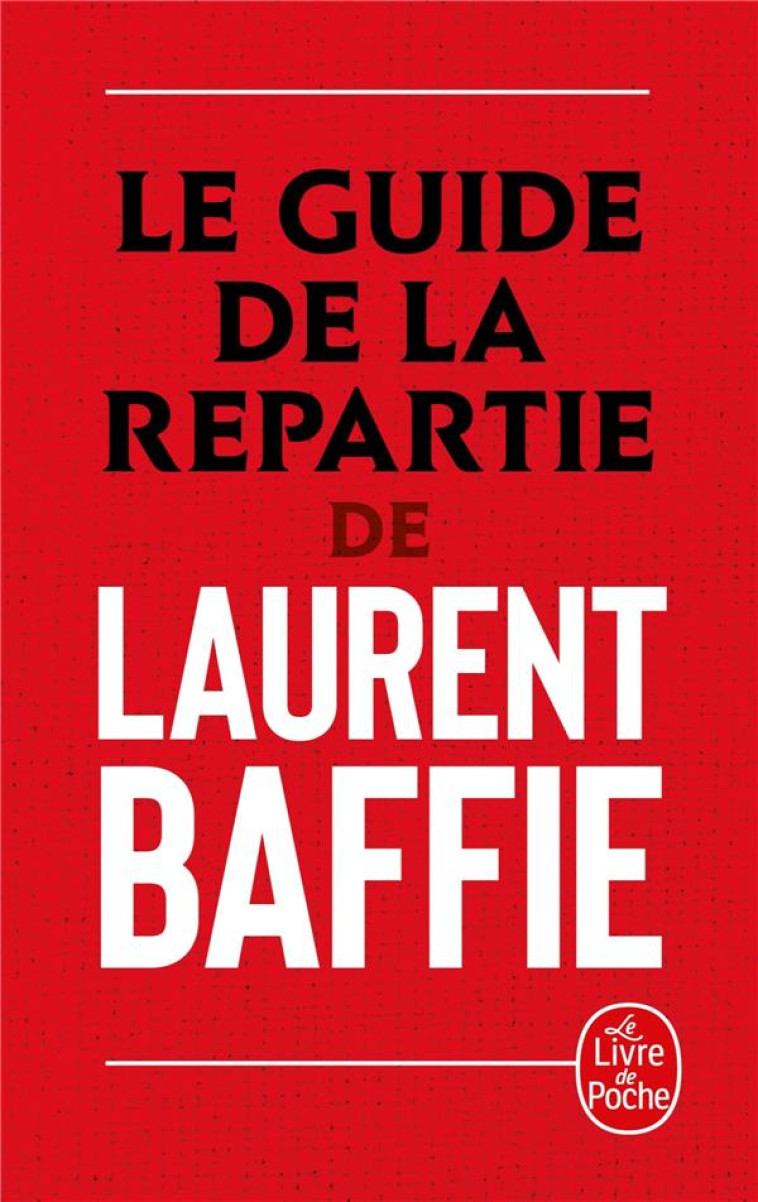 LE GUIDE DE LA REPARTIE - BAFFIE LAURENT - LGF/Livre de Poche