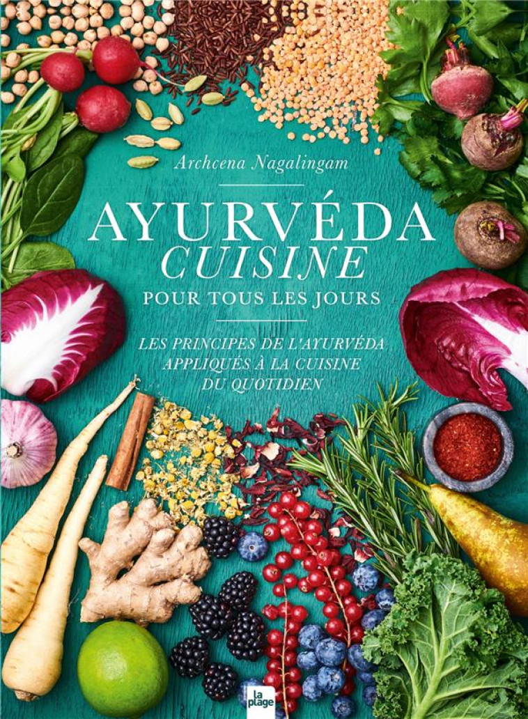 AYURVEDA CUISINE POUR TOUS LES JOURS - NAGALINGAM ARCHCENA - LA PLAGE