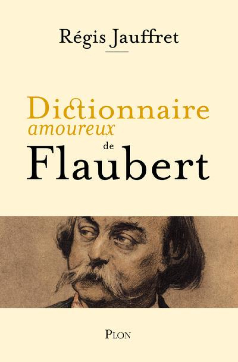 DICTIONNAIRE AMOUREUX DE FLAUBERT - JAUFFRET REGIS - PLON