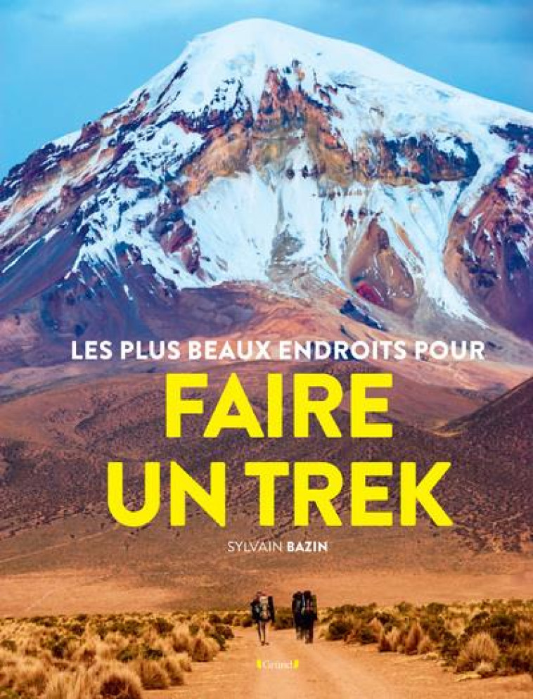 LES PLUS BEAUX ENDROITS POUR FAIRE UN TREK - BAZIN SYLVAIN - GRUND