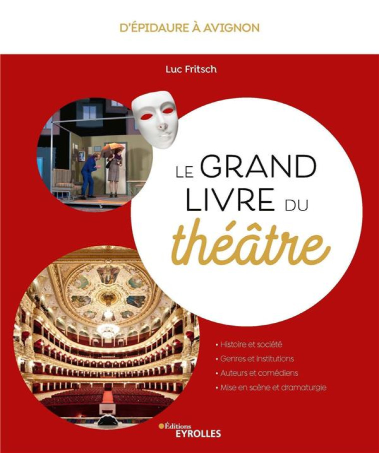 LE GRAND LIVRE DU THEATRE - D'EPIDAURE A AVIGNON - FRITSCH LUC - EYROLLES