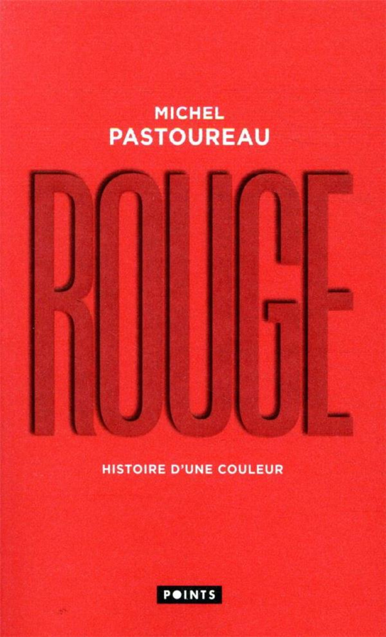 ROUGE. HISTOIRE D'UNE COULEUR - PASTOUREAU MICHEL - POINTS