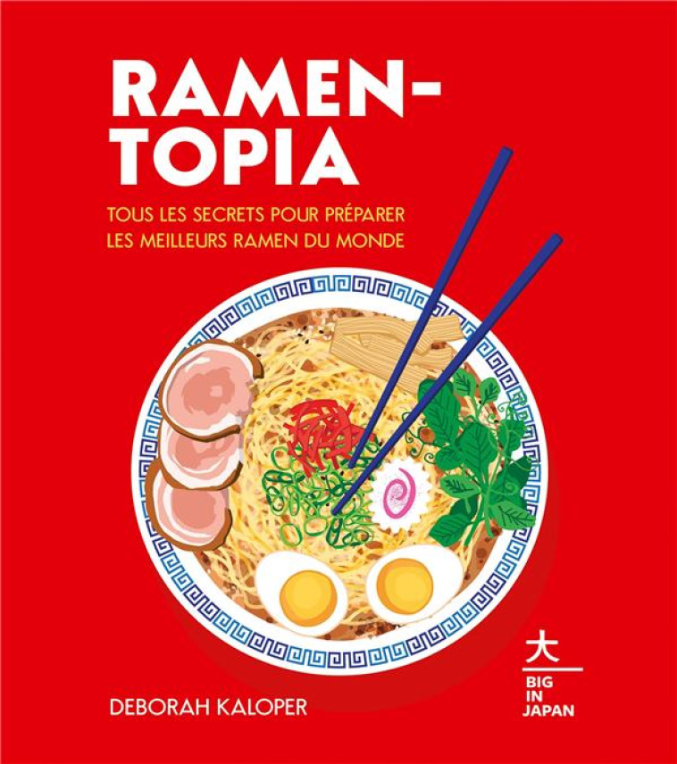 RAMEN-TOPIA - PLUS DE 60 RECETTES SLURP-TASTIQUES - KALOPER DEBORAH - HACHETTE