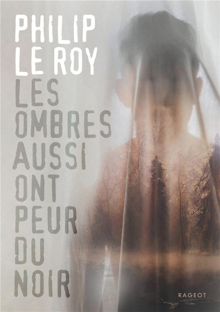 LES OMBRES AUSSI ONT PEUR DU NOIR - LE ROY PHILIP - RAGEOT