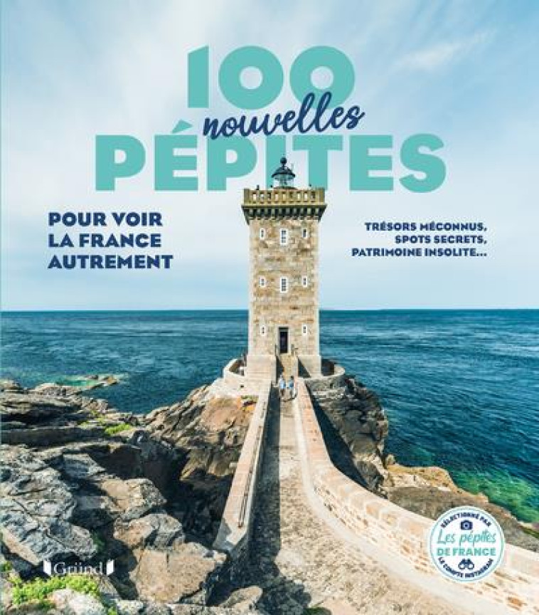 100 NOUVELLES PEPITES POUR DECOUVRIR LA FRANCE - LES PEPITES DE FRANC - GRUND