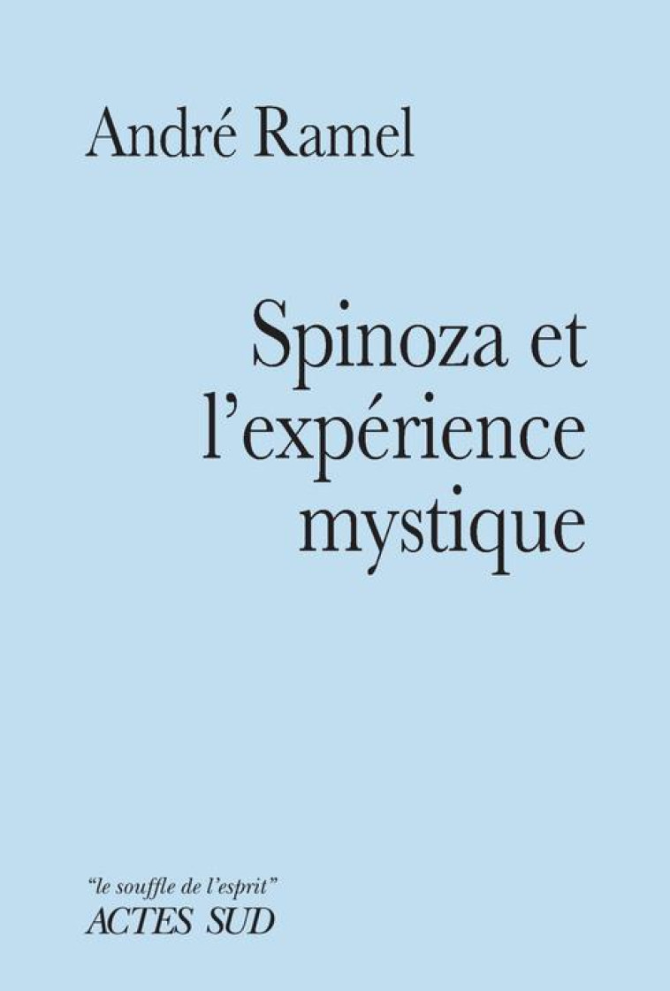 SPINOZA ET L'EXPERIENCE MYSTIQUE - RAMEL ANDRE - ACTES SUD