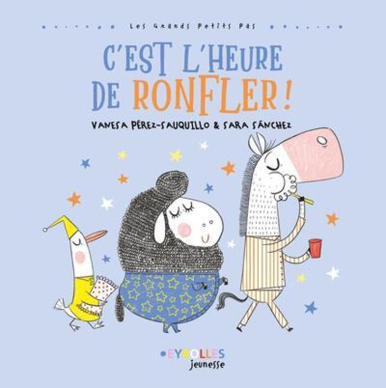 C'EST L'HEURE DE RONFLER ! - PEREZ-SAUQUILLO - EYROLLES